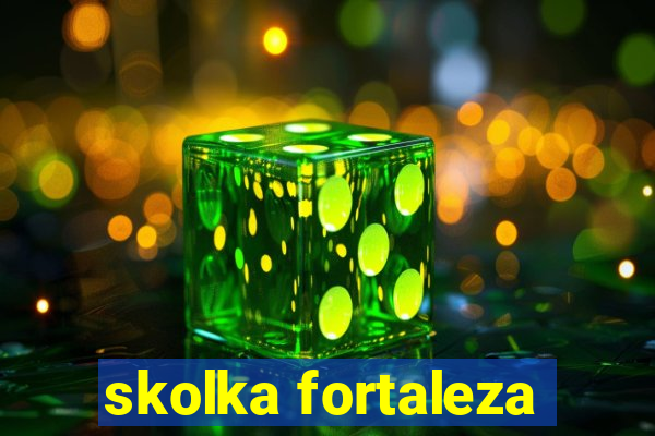 skolka fortaleza